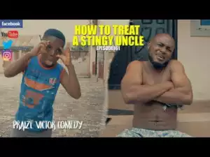 Praize Victor Comedy – How to Treat a Stingy Uncle